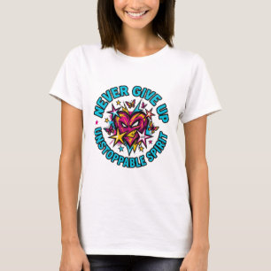 Never Give Up Unstoppable Spirit Heart T-Shirt