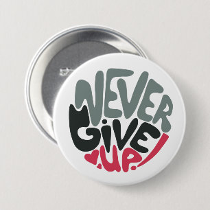 Never Give Up - Uplifting Inspiring White Button