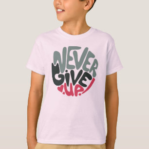 Never Give Up - Uplifting Inspiring White T-Shirt