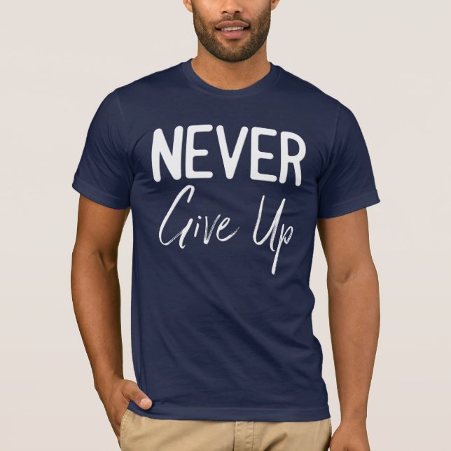 Never Give Up White Typography Motivational Quote T-Shirt (Front)