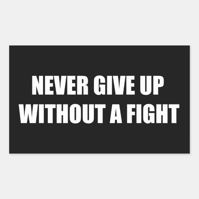 Never give up without a fight rectangular sticker (Front)