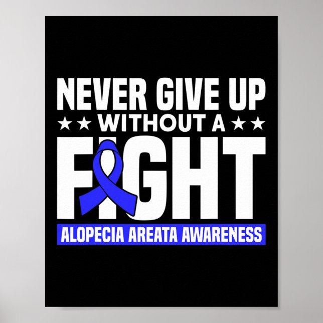 Never Give Up Without A Fight Support Alopecia Awa Poster (Front)