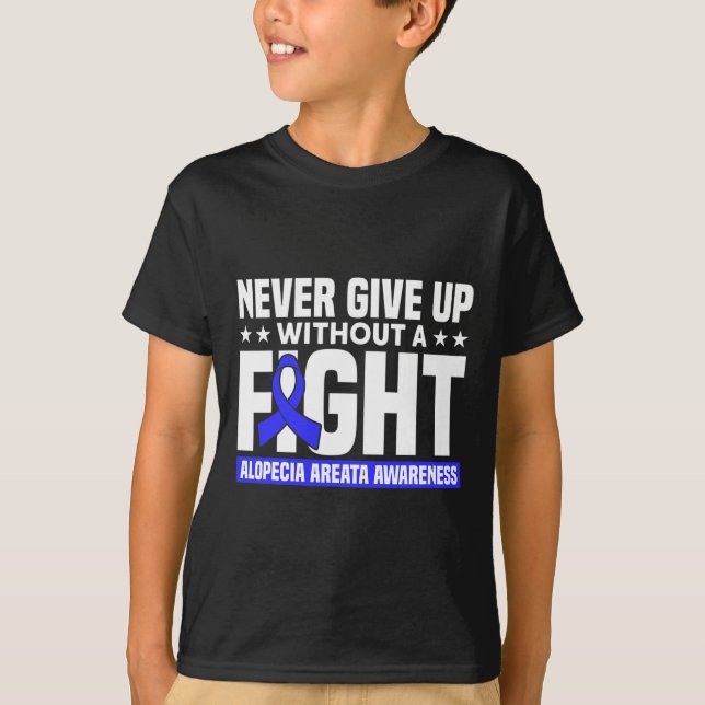 Never Give Up Without A Fight Support Alopecia Awa T-Shirt (Front)