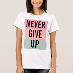 Never Give Up Womens Elegant Modern Template T-Shirt