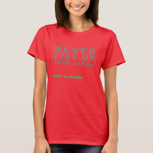 Never Give Up Your Dream T-Shirt