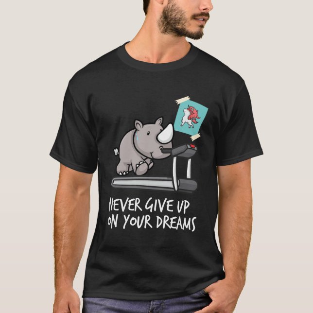 Never give up your dreams  rhino on treadmill like T-Shirt (Front)