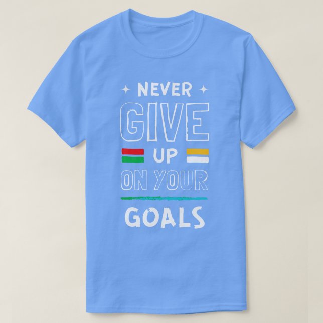 Never Giveup on Your Goals T-Shirt (Design Front)
