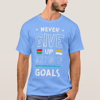Never Giveup on Your Goals T-Shirt