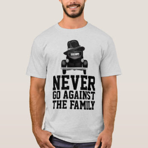 NEVER GO AGAINST THE FAMILY MAFIA T-Shirts