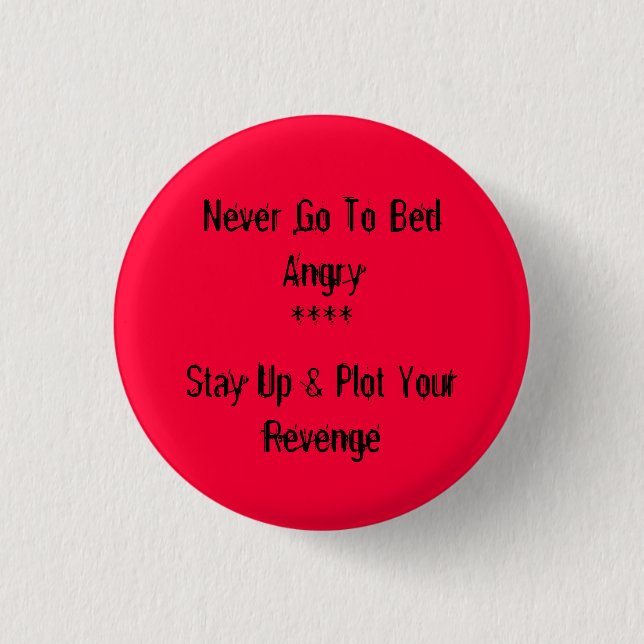 Never Go To Bed Angry 3 Cm Round Badge (Front)