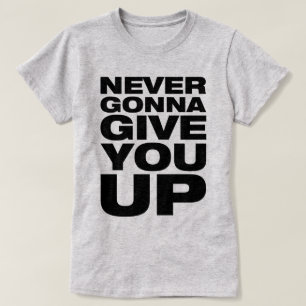 "Never Gonna Give You Up" Women's T-Shirt