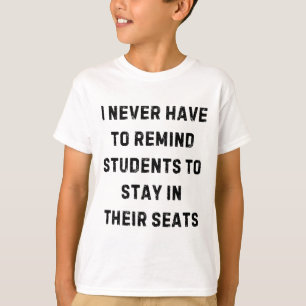 Never Have To Remind Students Stay In Seats White T-Shirt
