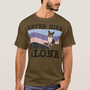Never Hike Alone Cardigan Welsh Corgi Dog Hiking  T-Shirt