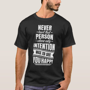 Never Hurt A Person Whose Only Intention Inspirati T-Shirt