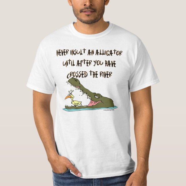 Never Insult An Alligator T-Shirt (Front)