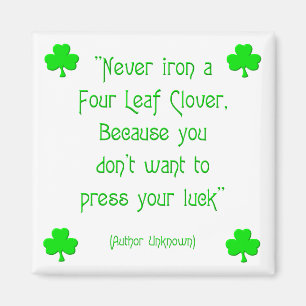 Never iron a four-leaf clover.... magnet