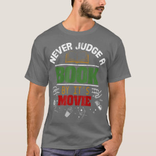 Never Judge A Book By Its Movie  Funny Books Lover T-Shirt