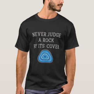 Never Judge A Rock By Its Cover Rock Collector Geo T-Shirt