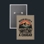 Never Killed A Mountain Lion But I've Choked A Cou<br><div class="desc">Never Killed A Mountain Lion But I've Choked A Cougar quotes</div>