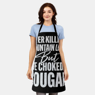 Never Killed A Mountain Lion But I've Choked A Cou Apron