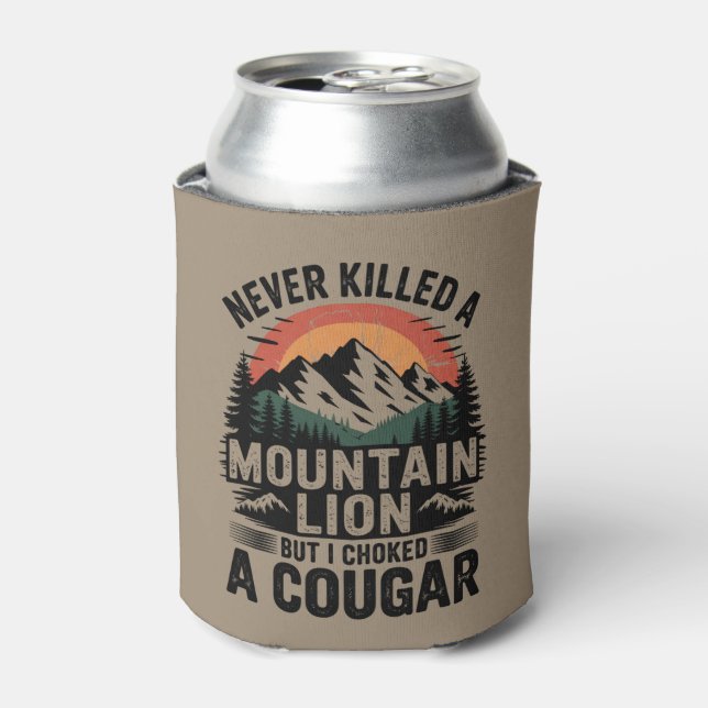 Never Killed A Mountain Lion But I've Choked A Cou Can Cooler (Can Front)