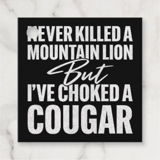 Never Killed A Mountain Lion But I've Choked A Cou Favour Tags