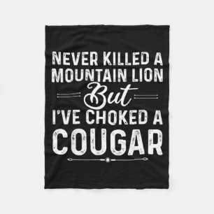 Never Killed A Mountain Lion But I've Choked A Cou Fleece Blanket