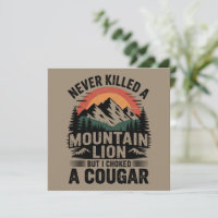 Never Killed A Mountain Lion But I've Choked A Cou