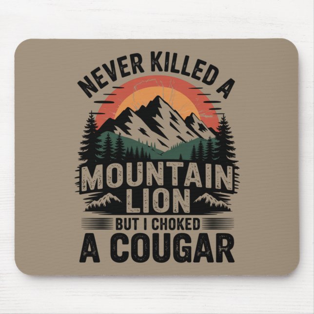 Never Killed A Mountain Lion But I've Choked A Cou Mouse Pad (Front)