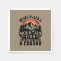 Never Killed A Mountain Lion But I've Choked A Cou