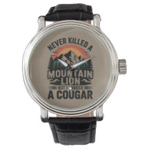 Never Killed A Mountain Lion But I've Choked A Cou Watch