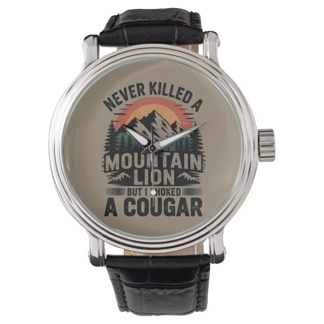 Never Killed A Mountain Lion But I've Choked A Cou Watch (Front)