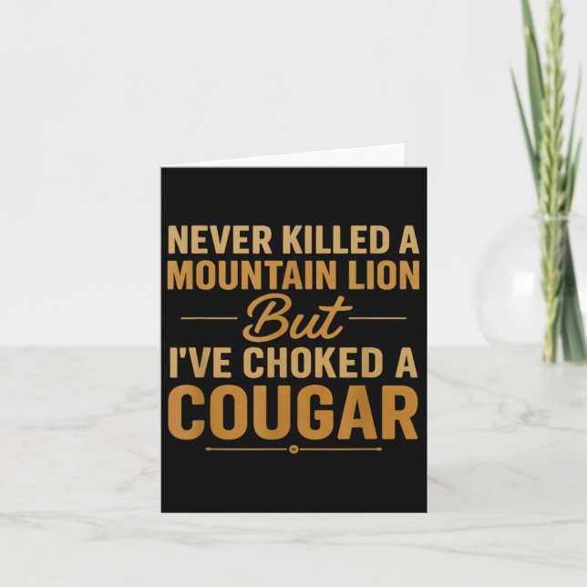 Never Killed A Mountain Lion But Ive Choked A Coug Card (Front)