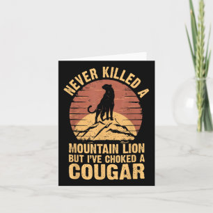 Never Killed A Mountain Lion But Ive Choked A Coug Card
