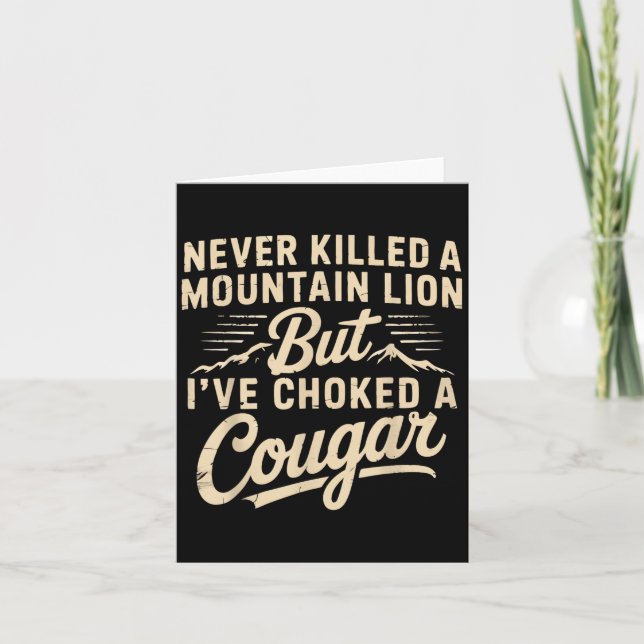Never Killed A Mountain Lion But Ive Choked A Coug Card (Front)