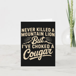 Never Killed A Mountain Lion But Ive Choked A Coug Card