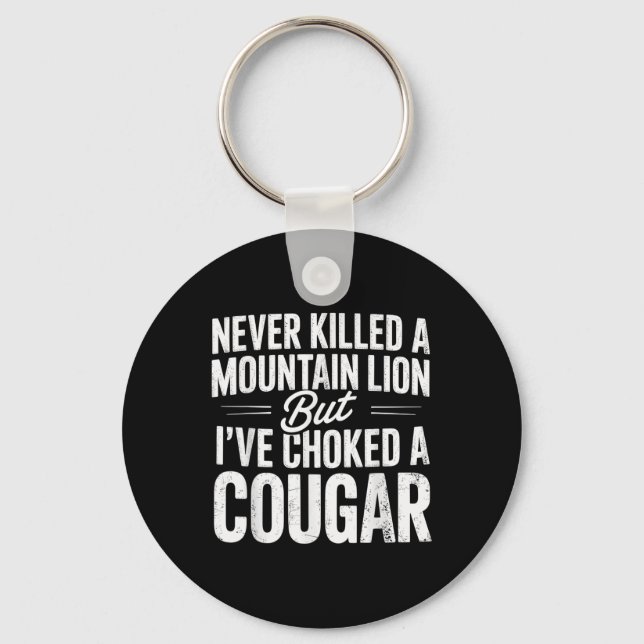 Never Killed A Mountain Lion But Ive Choked A Coug Key Ring (Front)