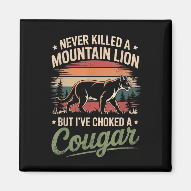 Never Killed A Mountain Lion But Ive Choked A Coug Magnet (Front)