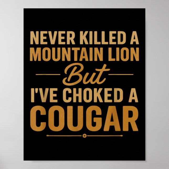 Never Killed A Mountain Lion But Ive Choked A Coug Poster (Front)