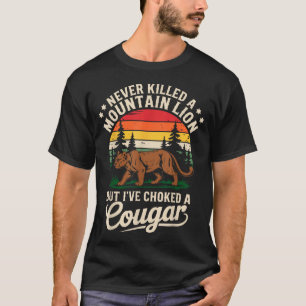 Never Killed A Mountain Lion Funny Cougar Hunting  T-Shirt