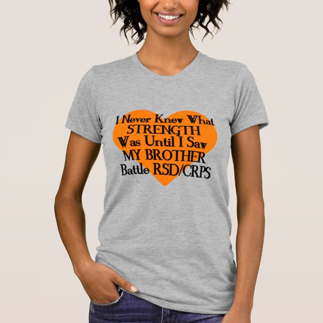 Never Knew Strength/Heart/Brother...RSD/CRPS T-Shirt (Front)