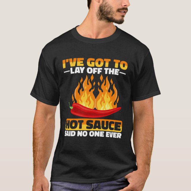 Never Lay Off The Hot Chili Sauce Spicy Pepper Foo T-Shirt (Front)