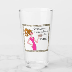 “Never Leave Home Without Your Tiara!" Glass
