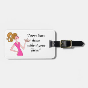 "Never Leave Home Without Your Tiara!" Luggage Tag