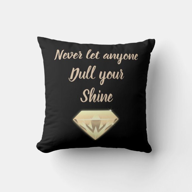 Never let anyone dull your shine cushion (Front)