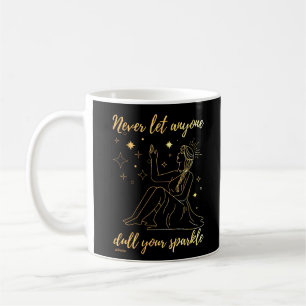 NEVER LET ANYONE DULL YOUR SPARKLE inspirational Coffee Mug