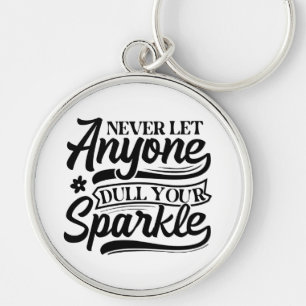 Never Let Anyone Dull Your Sparkle Inspirational Key Ring