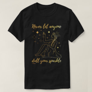 NEVER LET ANYONE DULL YOUR SPARKLE inspirational T-Shirt