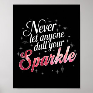 Never Let Anyone Dull Your Sparkle Motivation Poster