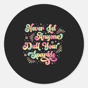 Never Let Anyone Dull Your Sparkle Motivational Qu Classic Round Sticker